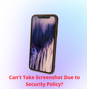 Can't Take Screenshot Due to Security Policy