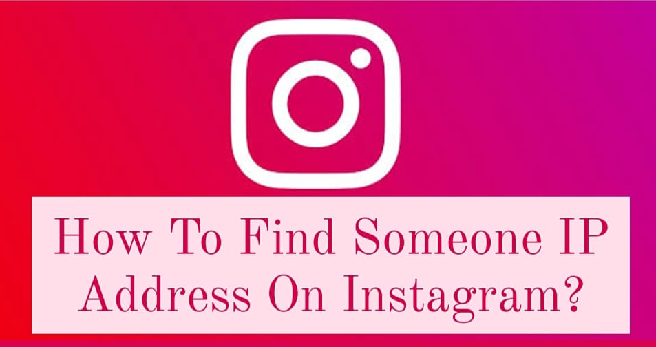 How To Find Someone IP Address On Instagram