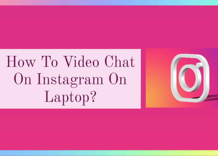 How to Video Chat on Instagram on Laptop