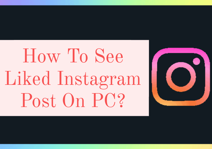 How To See Liked Instagram Posts On PC