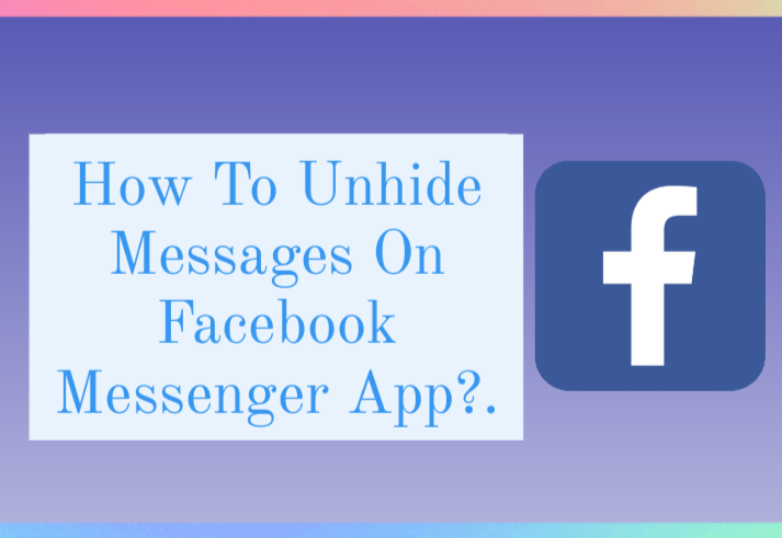 How to Unhide Messages on Facebook Messenger App