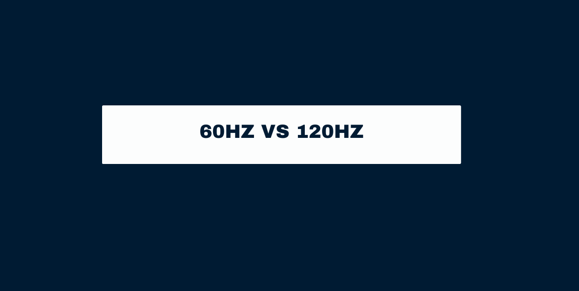 60Hz vs 120Hz
