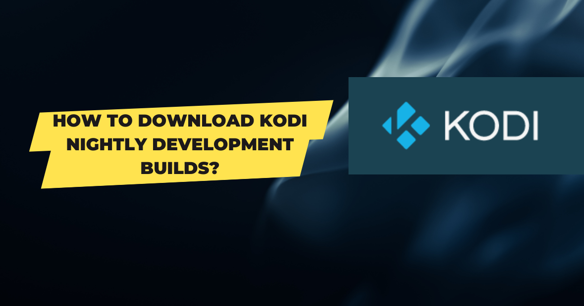 How to Download Kodi Nightly Development Builds