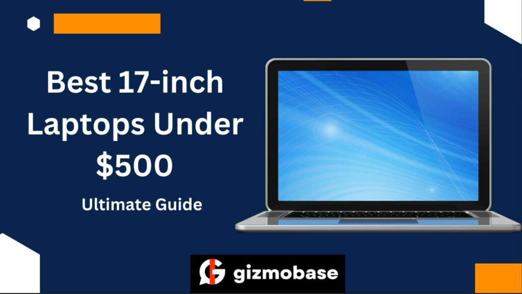 Best 17-inch Laptops Under $500