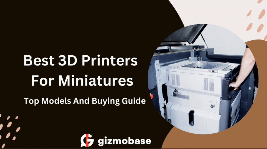 Best 3D Printers For Miniatures