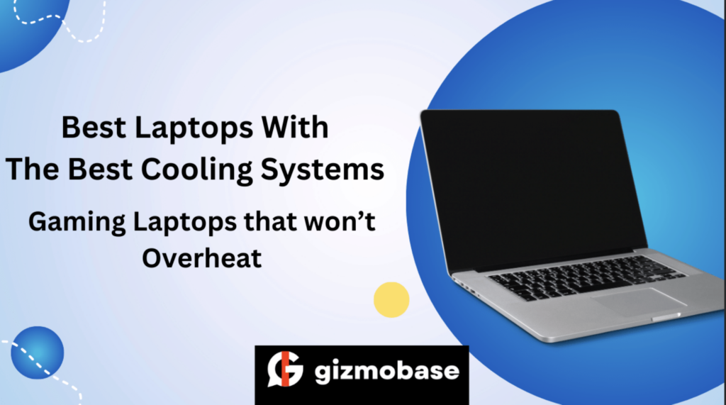 Best Laptops With The Best Cooling Systems